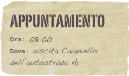 appuntamento  
Ora: 08.00
Dove: uscita Caianiello dell’autostrada A1 