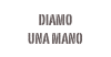Diamo 
una mano