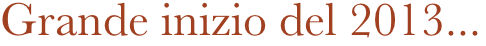 Grande inizio del 2013...