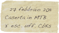   27 febbraio 2011
Caserta in MTB
3° esc. uff. CbKs