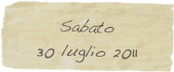 Sabato
30 luglio 2011