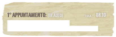 1° appuntamento: (in auto)                          Ora: 08.10 
Dove:Davanti al parco Ditellandia 
Nel Navigatore: Mondragone - Via Domitiana, 25 


