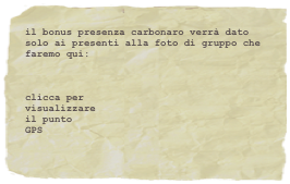 il bonus presenza carbonaro verrà dato solo ai presenti alla foto di gruppo che faremo qui:



clicca per
visualizzare
il punto 
GPS













