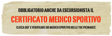 obbligatorio Anche da escursionista il 
Certificato medico sportivo
Clicca qui’ x verificare un medico sportivo nelle tue vicinanze
