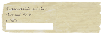 Responsabile del Giro:
Giovanni Forte
x info:
giovanni.forte@gmail.com 