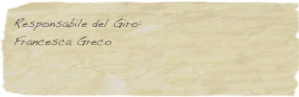 Responsabile del Giro:
Francesca Greco

