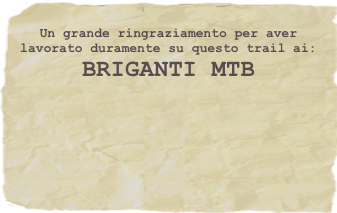 Un grande ringraziamento per aver lavorato duramente su questo trail ai:
BRIGANTI MTB










