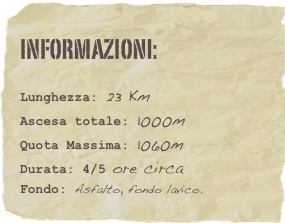 informazioni:  

Lunghezza: 23 Km 
Ascesa totale: 1000m
Quota Massima: 1060m Durata: 4/5 ore circa
Fondo: Asfalto, fondo lavico.