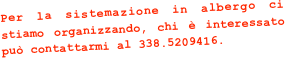 Per la sistemazione in albergo ci stiamo organizzando, chi è interessato può contattarmi al 338.5209416.