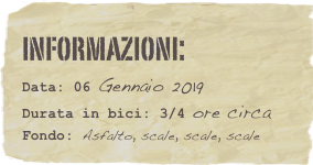 informazioni:  
Data: 06 Gennaio 2019 
Durata in bici: 3/4 ore circa
Fondo: Asfalto, scale, scale, scale